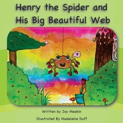 Cover for K Joy Meakin · Henry the Spider and His Big Beautiful Web (Paperback Book) (2016)