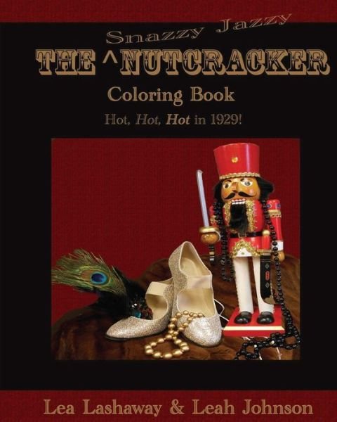 The Snazzy Jazzy Nutcracker - Leah Johnson - Bøger - Createspace Independent Publishing Platf - 9781530091553 - 7. marts 2016