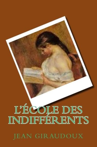 Cover for Jean Giraudoux · L'ecole des indifferents (Paperback Book) (2016)