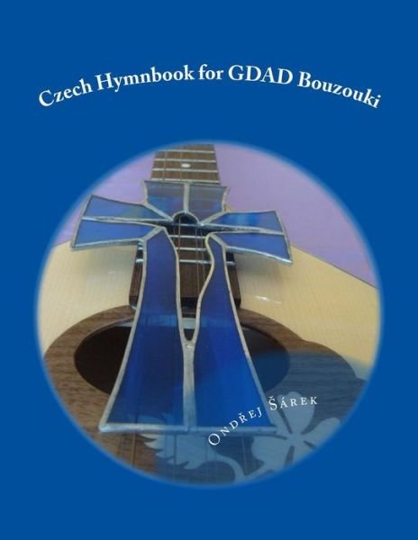 Cover for Ondrej Sarek · Czech Hymnbook for GDAD Bouzouki (Pocketbok) (2016)