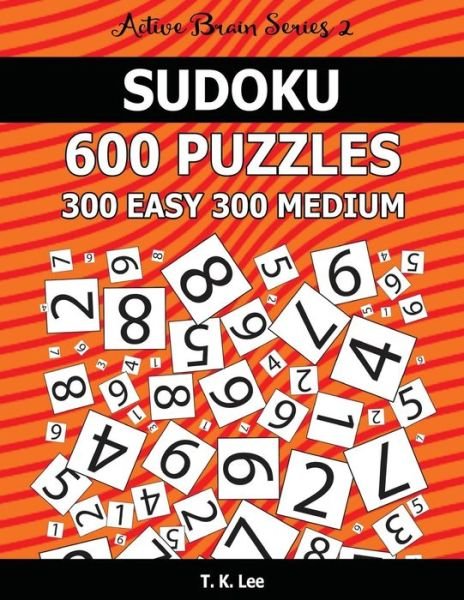 Sudoku 600 Puzzles. 300 Easy and 300 Medium - T K Lee - Libros - Createspace Independent Publishing Platf - 9781537063553 - 13 de agosto de 2016