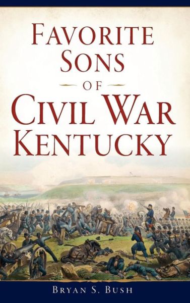 Cover for Bryan S Bush · Favorite Sons of Civil War Kentucky (Hardcover Book) (2017)