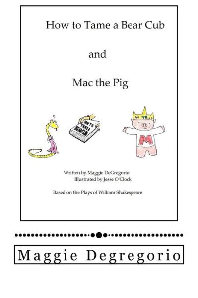 Cover for Maggie Degregorio · How to Tame a Bear Cub and Mac the Pig (Paperback Book) (2016)