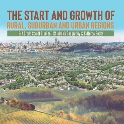 Cover for Baby Professor · The Start and Growth of Rural, Suburban and Urban Regions 3rd Grade Social Studies Children's Geography &amp; Cultures Books (Paperback Book) (2021)