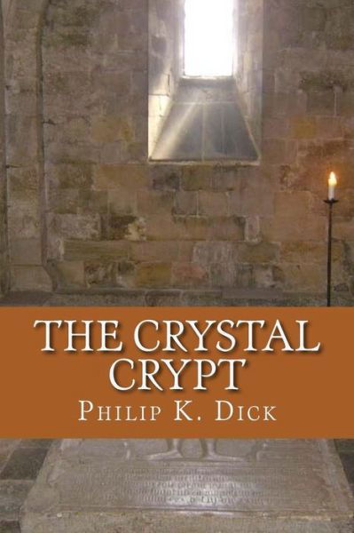 The Crystal Crypt - Philip K Dick - Livros - Createspace Independent Publishing Platf - 9781542380553 - 6 de janeiro de 2017