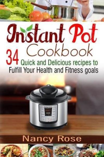 Instant Pot Cookbook - Nancy Rose - Bøger - Createspace Independent Publishing Platf - 9781543130553 - 18. februar 2017