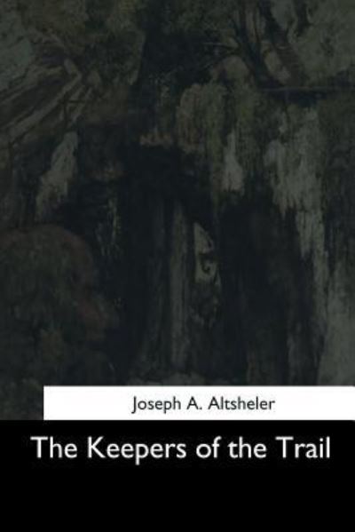 Cover for Joseph A Altsheler · The Keepers of the Trail (Paperback Book) (2017)