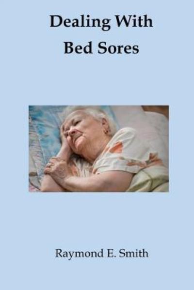 Cover for Raymond E Smith · Dealing With Bed Sores (Paperback Book) (2017)