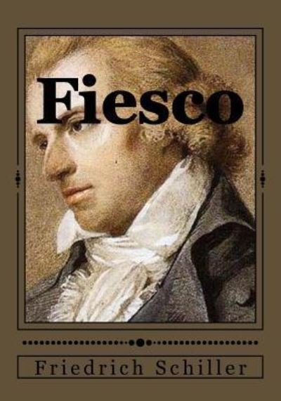 Fiesco - Friedrich Schiller - Bøker - Createspace Independent Publishing Platf - 9781546816553 - 20. mai 2017