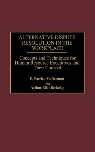 Arthur E. Berkeley · Alternative Dispute Resolution in the Workplace: Concepts and Techniques for Human Resource Executives and Their Counsel (Hardcover Book) (1996)