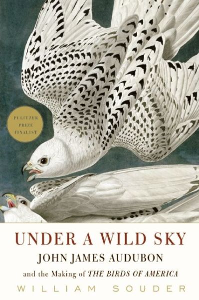 Cover for William Souder · Under a Wild Sky: John James Audubon and the Making of the Birds of America (Paperback Book) (2014)