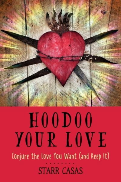 Cover for Casas, Starr (Starr Casas) · Hoodoo Your Love: Conjure the Love You Want (and Keep it) (Paperback Book) (2022)