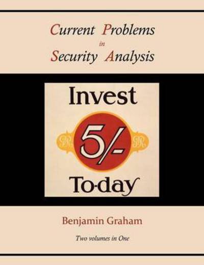 Current Problems in Security Analysis (Two volumes in One) - Benjamin Graham - Books - Martino Fine Books - 9781578989553 - August 31, 2010