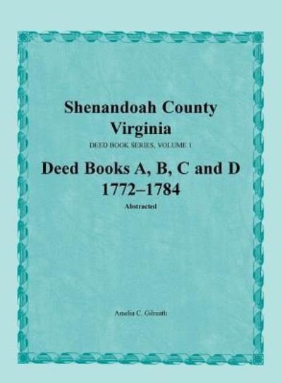 Cover for Amelia C Gilreath · Shenandoah County, Virginia, Deed Book Series, Volume 1, Deed Books A, B, C, D 1772-1784 (Paperback Bog) (2015)