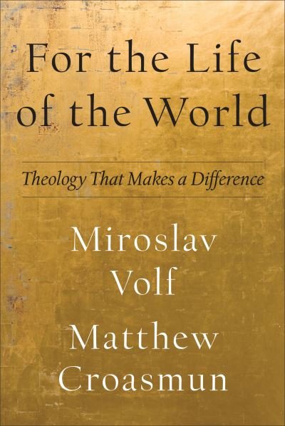 Cover for Miroslav Volf · For the Life of the World – Theology That Makes a Difference (Paperback Book) (2021)