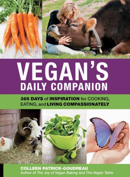 Vegan's Daily Companion: 365 Days of Inspiration for Cooking, Eating, and Living Compassionately - Colleen Patrick-Goudreau - Książki - Quarry Books - 9781592538553 - 1 kwietnia 2013