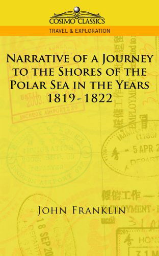 Narrative of a Journey to the Shores of the Polar Sea in the Years 1819-1822 (Cosimo Classics Travel & Exploration) - John Franklin - Books - Cosimo Classics - 9781596051553 - June 15, 2005