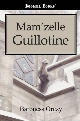 Cover for Emmuska Orczy · Mam'zelle Guillotine (Paperback Book) (2008)