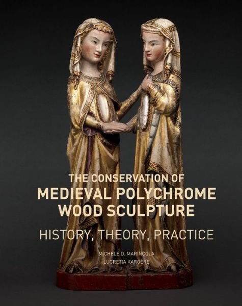 Cover for Michele D. Marincola · The Conservation of Medieval Polychrome Wood Sculpture - History, Theory, Practice (Paperback Book) (2020)
