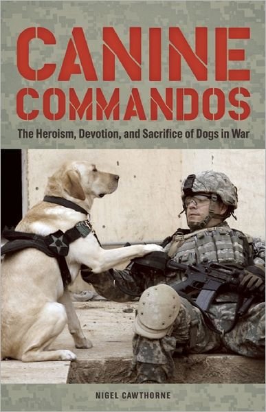 Cover for Nigel Cawthorne · Canine Commandos: The Heroism, Devotion, and Sacrifice of Dogs in War (Pocketbok) (2012)