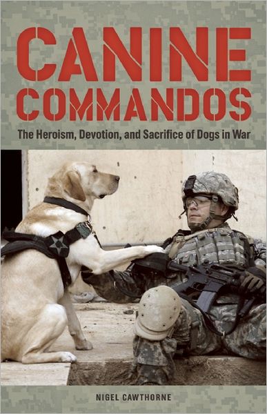 Cover for Nigel Cawthorne · Canine Commandos: The Heroism, Devotion, and Sacrifice of Dogs in War (Paperback Book) (2012)