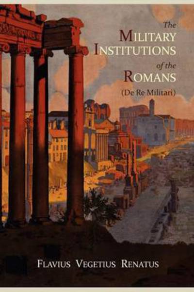 Cover for Vegetius · The Military Institutions of the Romans (de Re Militari) (Paperback Book) (2011)