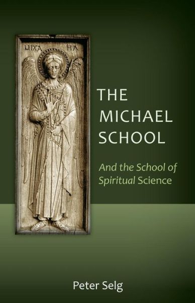 The Michael School: And the School of Spiritual Science - Peter Selg - Livros - SteinerBooks, Inc - 9781621481553 - 1 de setembro de 2016