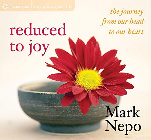 Cover for Mark Nepo · Reduced to Joy: The Journey from Our Head to Our Heart (Audiobook (płyta CD)) (2014)