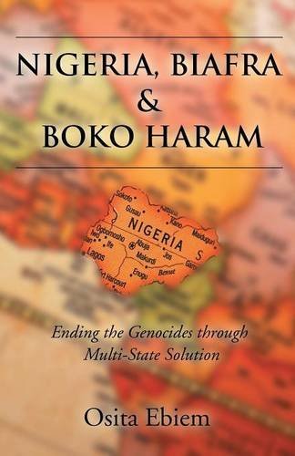 Cover for Osita Ebiem · Nigeria, Biafra and Boko Haram: Ending the Genocides Through Multistate Solution (Paperback Book) (2014)