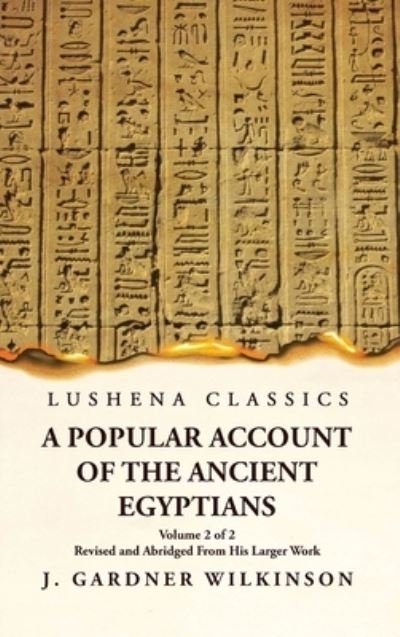 Cover for J Gardner Wilkinson · Popular Account of the Ancient Egyptians Revised and Abridged from His Larger Work Volume 2 Of 2 (Buch) (2023)