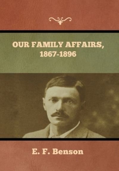 Cover for E F Benson · Our Family Affairs, 1867-1896 (Hardcover bog) (2022)