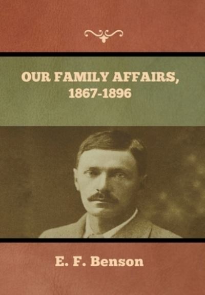 Our Family Affairs, 1867-1896 - E F Benson - Kirjat - Bibliotech Press - 9781636373553 - perjantai 11. marraskuuta 2022