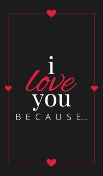 I Love You Because: A Black Hardbound Fill in the Blank Book for Girlfriend, Boyfriend, Husband, or Wife - Anniversary, Engagement, Wedding, Valentine's Day, Personalized Gift for Couples - Gift Books - Llama Bird Press - Books - Llama Bird Press - 9781636571553 - February 7, 2021