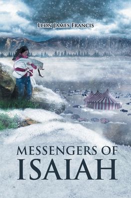 Messengers of Isaiah - Leon James Francis - Books - Covenant Books - 9781638858553 - February 9, 2022