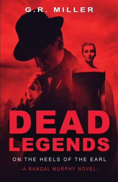 Cover for G R Miller · Dead Legends: On the Heels of the Earl: A Randal Murphy Mystery (Paperback Bog) (2021)