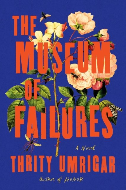 Cover for Thrity Umrigar · The Museum of Failures (Inbunden Bok) (2023)