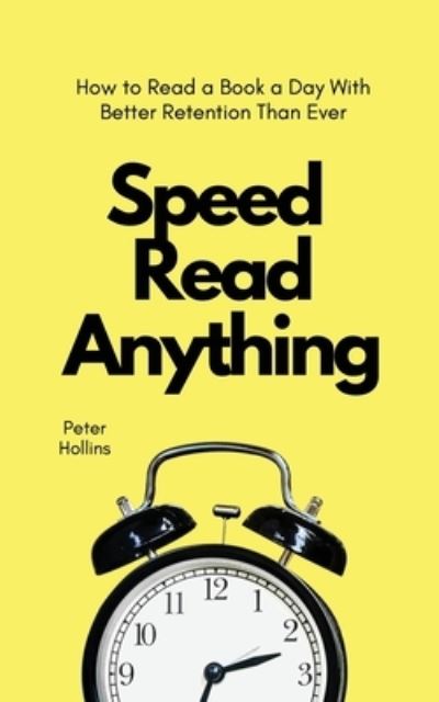 Speed Read Anything - Peter Hollins - Books - PKCS Media, Inc. - 9781647432553 - April 17, 2021