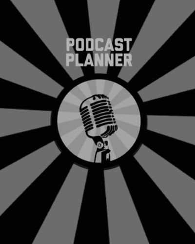 Podcast Planner - Amy Newton - Książki - Amy Newton - 9781649441553 - 7 lipca 2020