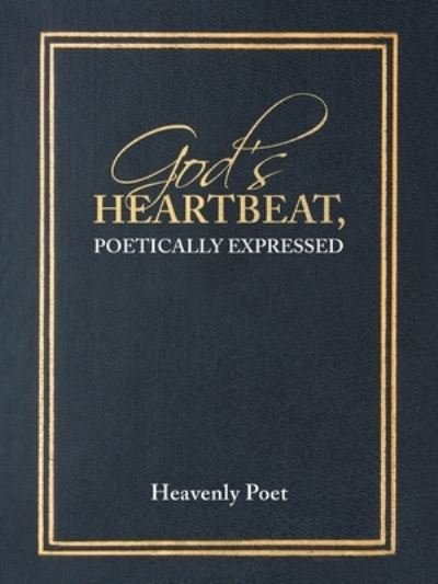 Cover for Heavenly Poet · God's Heartbeat, Poetically Expressed (Bog) (2022)