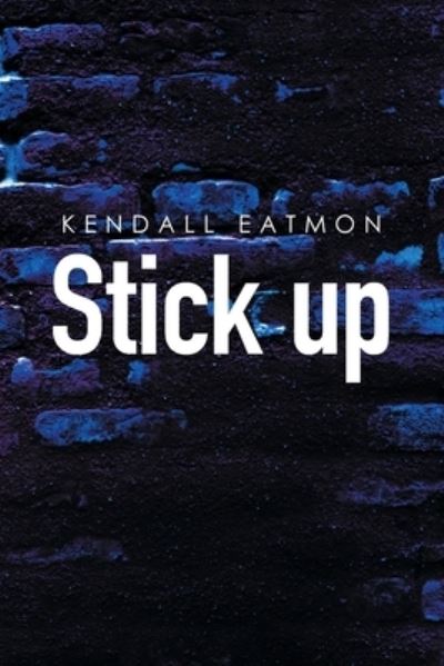 Cover for Kendall Eatmon · Stick Up (Paperback Book) (2021)