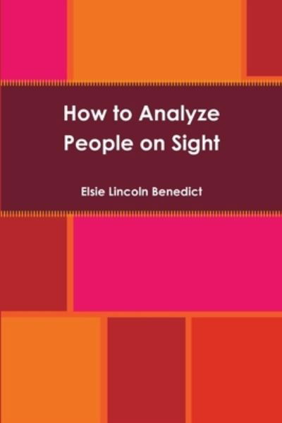 How to Analyze People on Sight - Elsie Lincoln Benedict - Boeken - Lulu.com - 9781678023553 - 17 maart 2020