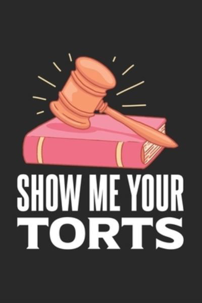 Show Me Your Torts - Funny Notebooks - Książki - INDEPENDENTLY PUBLISHED - 9781678403553 - 20 grudnia 2019