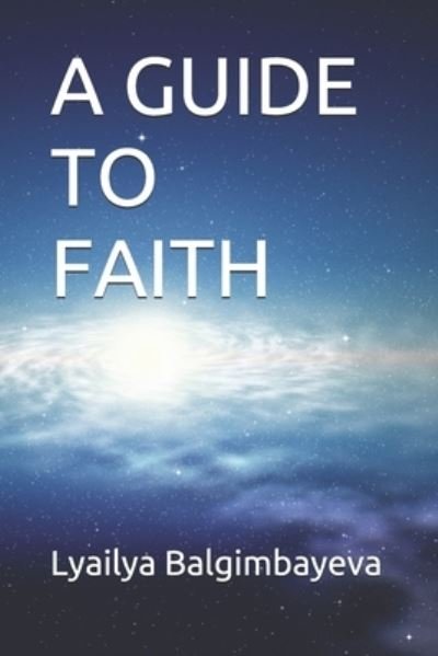 Cover for Lyailya Balgimbayeva · A Guide to Faith (Taschenbuch) (2019)