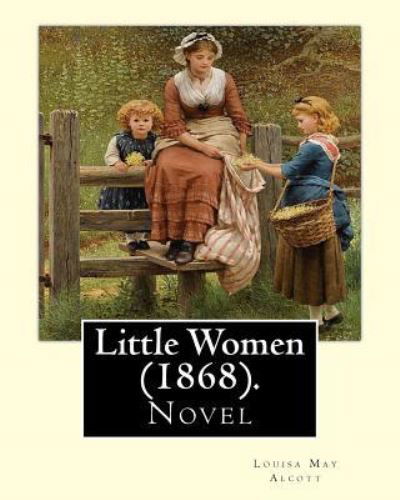 Little Women (1868). by - Louisa May Alcott - Bøger - Createspace Independent Publishing Platf - 9781717058553 - 16. april 2018