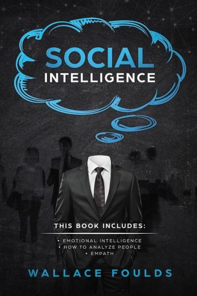 Social Intelligence - Wallace Foulds - Books - Createspace Independent Publishing Platf - 9781717201553 - April 21, 2018