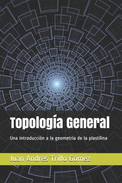 Cover for Juan Andres Trillo Gomez · Topologia General (Paperback Book) (2018)