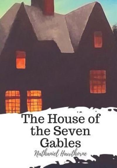 The House of the Seven Gables - Nathaniel Hawthorne - Livres - Createspace Independent Publishing Platf - 9781719492553 - 22 mai 2018