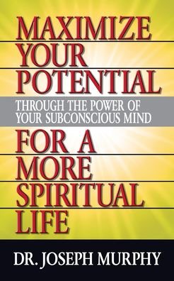 Cover for Dr. Joseph Murphy · Maximize Your Potential Through the Power of Your Subconscious Mind for A More Spiritual Life (Taschenbuch) (2022)
