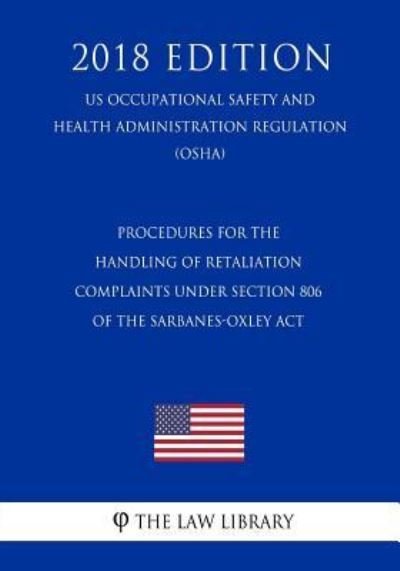 Cover for The Law Library · Procedures for the Handling of Retaliation Complaints under Section 806 of the Sarbanes-Oxley Act (US Occupational Safety and Health Administration Regulation) (OSHA) (2018 Edition) (Taschenbuch) (2018)