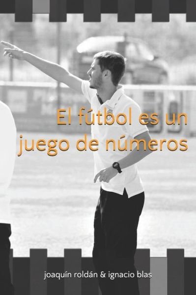 Cover for Ignacio Blas Sanz · El Futbol Es Un Juego de Numeros (Paperback Bog) (2018)